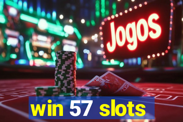 win 57 slots